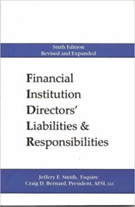 “Financial Institutions Directors’ Liabilities & Responsibilities” by Jeffery E. Smith, Esquire and Craig D. Bernard