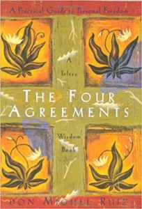 “The Four Agreements” by Don Miguel Ruiz