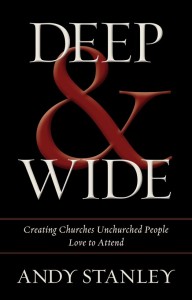 “Deep and Wide” – Andy Stanley (a review and collection of quotes)