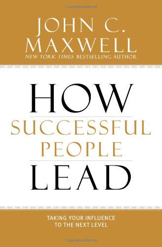 Quotes from “How Successful People Lead” by John Maxwell