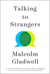 Thoughts and Quotes from “Talking to Strangers” by Malcolm Gladwell