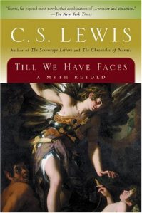 “Till We Have Faces” – C.S. Lewis