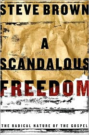 “A Scandalous Freedom” – Steve Brown